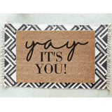 Yay It&#39;s You Doormat / Welcome Mat / Door Mat / Housewarming Gift / Wedding / Shower Gift / Birthday Gift /  Funny Doormat / Gift for Her
