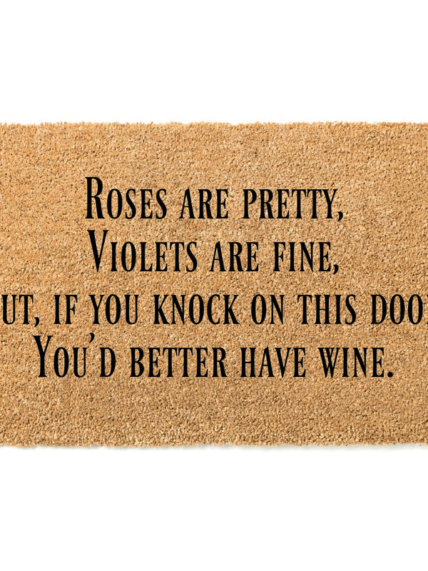 Roses are pretty, Violets are fine, But if you knock on this door, You&#39;d better have wine Doormat / Welcome Mat / Valentines / Love / Wine