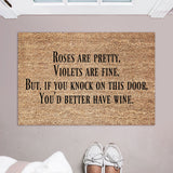 Roses are pretty, Violets are fine, But if you knock on this door, You&#39;d better have wine Doormat / Welcome Mat / Valentines / Love / Wine