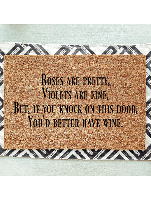 Roses are pretty, Violets are fine, But if you knock on this door, You&#39;d better have wine Doormat / Welcome Mat / Valentines / Love / Wine