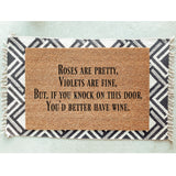 Roses are pretty, Violets are fine, But if you knock on this door, You&#39;d better have wine Doormat / Welcome Mat / Valentines / Love / Wine