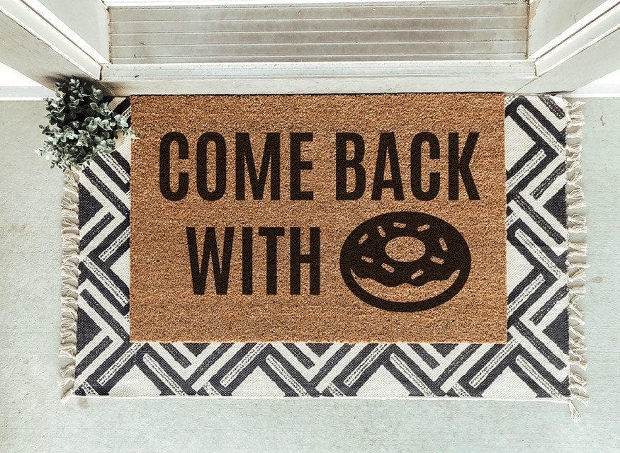 Come Back With Donuts Doormat / Doughnut Door Mat / Welcome Mat / Funny Doormat / Coffee Lovers Gift/ Teacher Gift / Gift for Friend