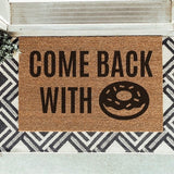 Come Back With Donuts Doormat / Doughnut Door Mat / Welcome Mat / Funny Doormat / Coffee Lovers Gift/ Teacher Gift / Gift for Friend