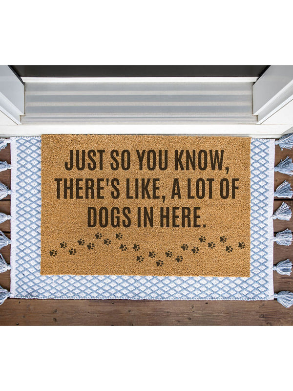 Just So You Know There's Like a Lot of Dogs In Here with paw prints Doormat / Welcome Mat / Funny Door Mat / Animal Door Mat / Outdoor Rug