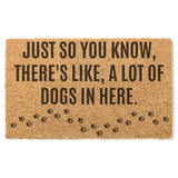 Just So You Know There's Like a Lot of Dogs In Here with paw prints Doormat / Welcome Mat / Funny Door Mat / Animal Door Mat / Outdoor Rug