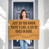 Just So You Know There's Like a Lot of Dogs In Here with paw prints Doormat / Welcome Mat / Funny Door Mat / Animal Door Mat / Outdoor Rug