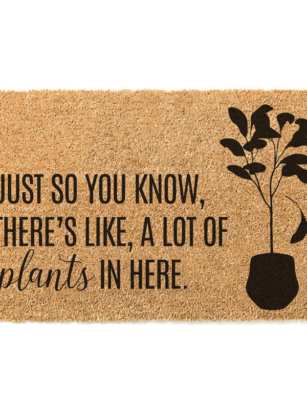Just So You Know, There's Like, A Lot of Plants in Here Doormat, Plant Lover Door Mat, Plant Welcome Mat, Funny Doormat, Plant Lover Gift