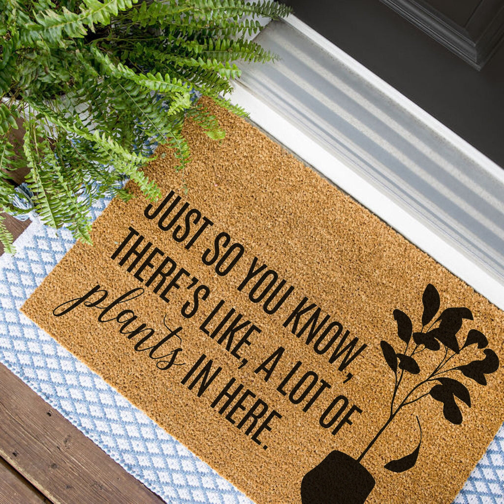 Just So You Know, There's Like, A Lot of Plants in Here Doormat, Plant Lover Door Mat, Plant Welcome Mat, Funny Doormat, Plant Lover Gift