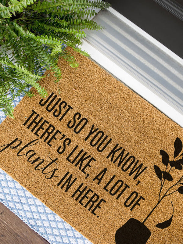 Just So You Know, There's Like, A Lot of Plants in Here Doormat, Plant Lover Door Mat, Plant Welcome Mat, Funny Doormat, Plant Lover Gift