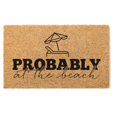 Probably at the Beach Doormat, Summer Welcome Mat, Coir Door Mat, Beach House Decor, Funny Doormat, Beach Doormat, Housewarming Gift, Custom