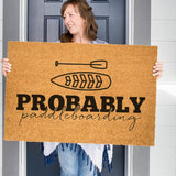 Probably Paddleboarding Doormat, Funny Welcome Mat, Paddle Boarding Door Mat, Cabin Doormat, Water Sports, Housewarming Gift, Summer Decor