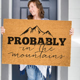 Probably in the Mountains Doormat, Funny Welcome Mat, Mountain Door Mat, Camping Gift, Cabin Doormat, Cottage Doormat, Housewarming Gift