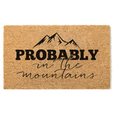 Probably in the Mountains Doormat, Funny Welcome Mat, Mountain Door Mat, Camping Gift, Cabin Doormat, Cottage Doormat, Housewarming Gift