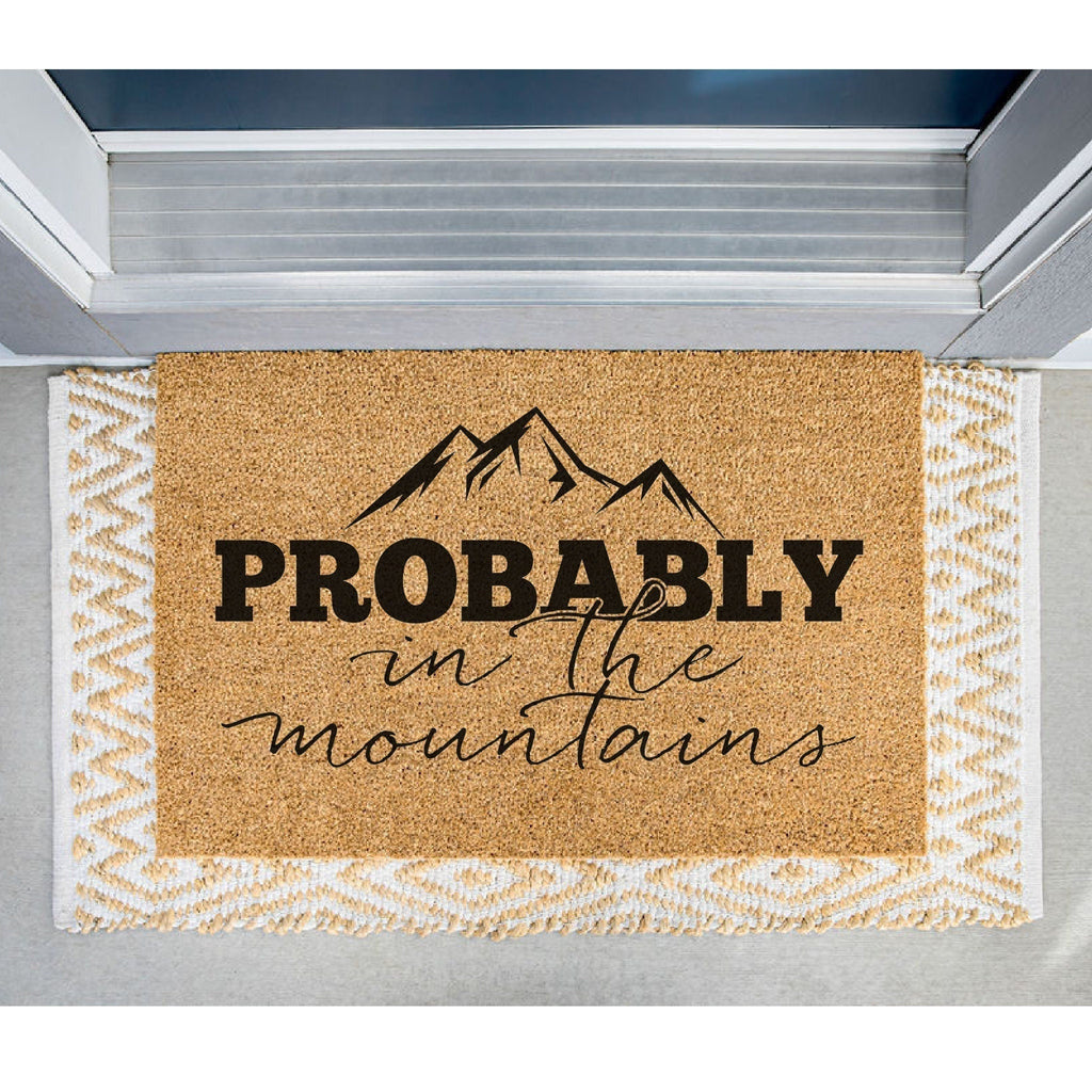 Probably in the Mountains Doormat, Funny Welcome Mat, Mountain Door Mat, Camping Gift, Cabin Doormat, Cottage Doormat, Housewarming Gift