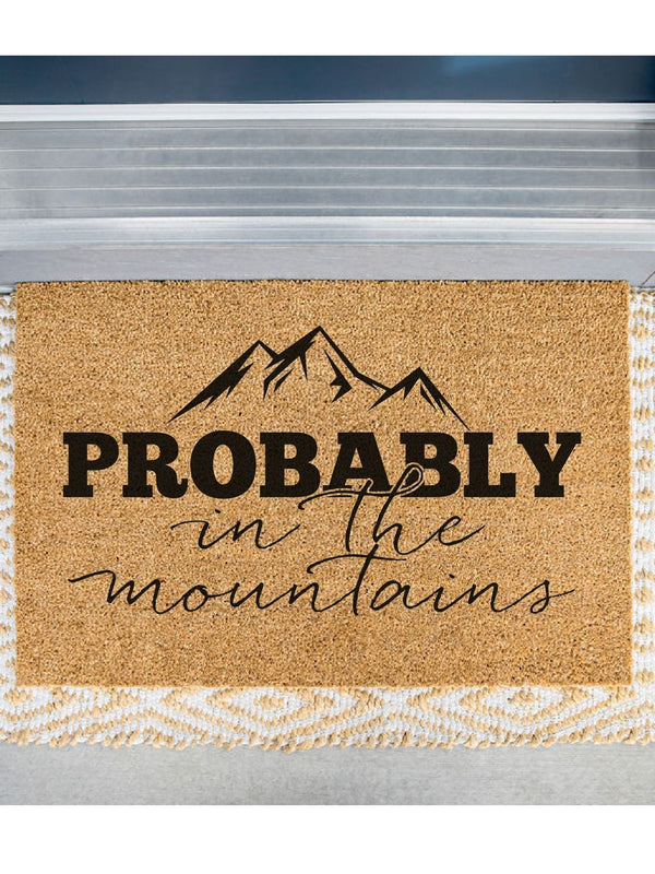 Probably in the Mountains Doormat, Funny Welcome Mat, Mountain Door Mat, Camping Gift, Cabin Doormat, Cottage Doormat, Housewarming Gift