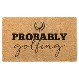Probably Golfing Doormat, Funny Door Mat, Gift for Dad, Father's Day Gift, Front Door Mat, Golf Doormat, Retirement Gift, Gift for Golfer