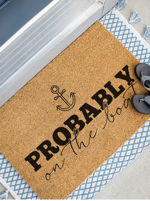 Probably on the Boat Doormat, Summer Welcome Mat, Coir Door Mat, Beach Decor, Funny Doormat, Lake Decor, Housewarming Gift, Nautical Decor