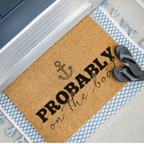 Probably on the Boat Doormat, Summer Welcome Mat, Coir Door Mat, Beach Decor, Funny Doormat, Lake Decor, Housewarming Gift, Nautical Decor