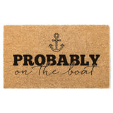 Probably on the Boat Doormat, Summer Welcome Mat, Coir Door Mat, Beach Decor, Funny Doormat, Lake Decor, Housewarming Gift, Nautical Decor
