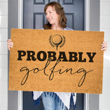 Probably Golfing Doormat, Funny Door Mat, Gift for Dad, Father's Day Gift, Front Door Mat, Golf Doormat, Retirement Gift, Gift for Golfer